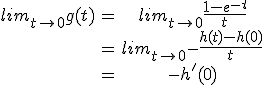 3$\begin{array}{ccc}lim_{t\to 0} g(t)&=&lim_{t\to 0} \frac{1-e^{-t}}{t}\\\;&=&lim_{t\to 0} -\frac{h(t)-h(0)}{t}\\\;&=&-h'(0)\\\end{array}
